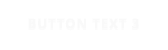BUTTON TEXT 3